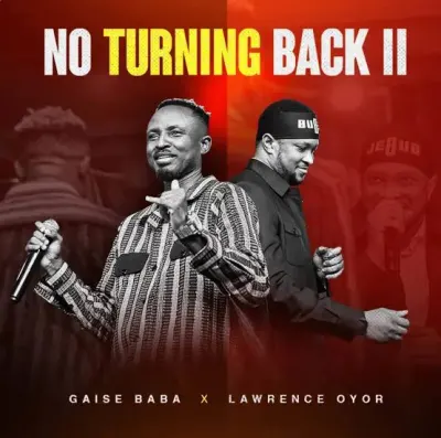 Gaise Baba - No Turning Back 11 Ft. Lawrence Oyor (mp3 download)